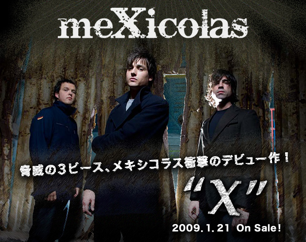 脅威の3ピース、メキシコラス衝撃のデビュー作！“X”2009.1.21 On Sale！