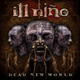 ILL NINO / Dead New World