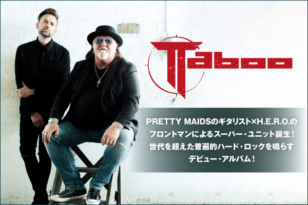 TABOOのインタビュー公開！PRETTY MAIDSのギタリスト×H.E.R.O.のフロントマンによるスーパー・ユニットが、世代を超えた普遍的ハード・ロック鳴らすデビュー・アルバムを明日9/9リリース！