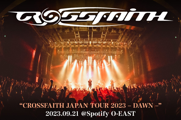 Crossfaithのライヴ・レポート公開！ひとり残らず全力で爆音に浸り彼らの"DAWN"＝夜明けを祝福した、東名阪ツアー・ファイナルSpotify O-EAST公演をレポート！