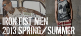 IRON FIST CLOTHING 2013年春夏の新作シリーズからメンズアイテムが一斉新入荷！Tシャツやジーンズなど数量限定アイテムは必見です！！