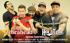 ZEBRAHEADが今話題のフェス・ライヴ用ギアHOLDTUBEをテスト！爆笑スペシャル・インタビューを公開！Twitterにて非売品コラボ・モデルのプレゼント企画もスタート！