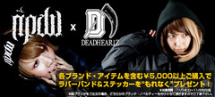 【ライヴ・キッズ注目の2大ブランド】DEADHEARTZ ＆ RIPDWのアイテム\5,000以上ご購入でラババン＆ステッカーを"もれなく"プレゼント中！