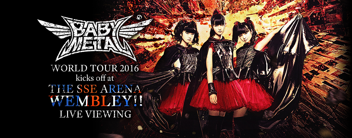 BABYMETAL、イギリス ウェンブリー・アリーナで開催するワンマン・ライヴの模様を4/3に全国の5ヶ所のZeppホールにてライヴ・ビューイング実施決定！  | 激ロック ニュース