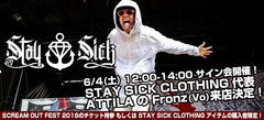 STAY SICK CLOTHINGの代表でありATTILAのフロントマン、Fronz（Vo）のサイン会が6/4(土)ゲキクロ店頭にて開催決定！