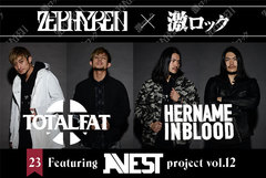 Zephyren×激ロック特設第23弾公開！"A.V.E.S.T project vol.12"開催直前！HER NAME IN BLOOD×TOTALFAT×ブランド代表GEN氏対談実現！