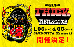 SECRET 7 LINE主催フェス"THICK FESTIVAL 2019"、来年1/5-6に川崎CLUB CITTA'にて開催決定！