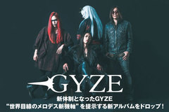 新体制となったGYZEのインタビュー＆動画メッセージ公開！日本のサウンドを取り入れ、"世界目線のメロデス新機軸"提示する新アルバム『ASIAN CHAOS』を本日7/10リリース！