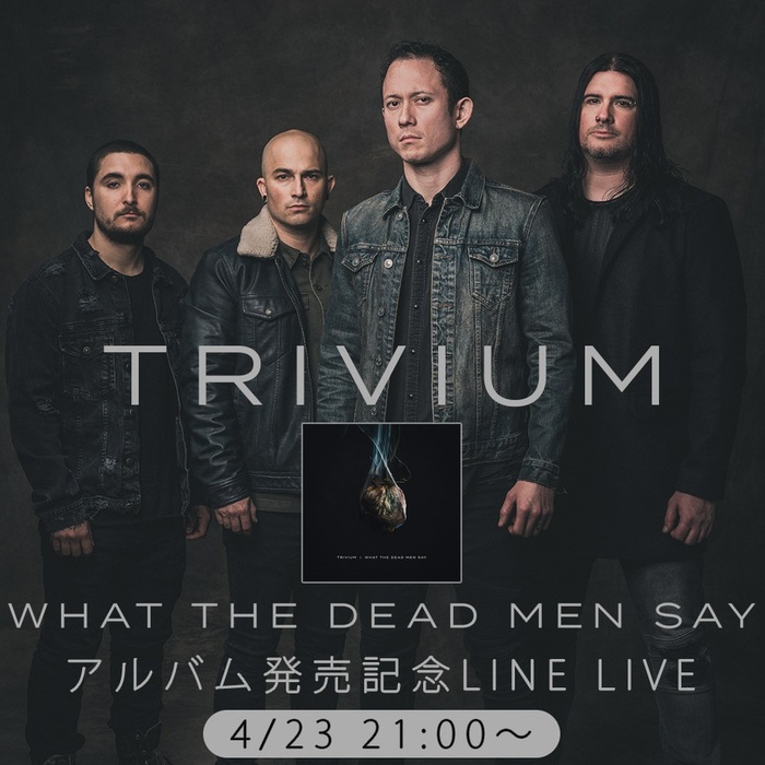 TRIVIUM、ニュー・アルバム『What The Dead Men Say』発売前日となる明日4/23にMV特集LINE LIVE配信決定！新作情報や日本への想いも語る！