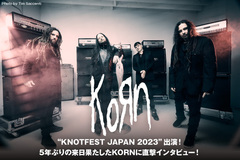 KORNのインタビュー公開！"KNOTFEST JAPAN 2023"出演で5年ぶりに来日！パンデミックの3年間＆今年結成30周年迎えるKORNの今後について、メンバーふたりに直撃取材！
