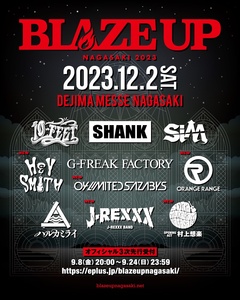 SHANK主催フェス"BLAZE UP NAGASAKI 2023"、第2弾出演者にHEY-SMITH、04 Limited Sazabys、ORANGE RANGE、J-REXXX、村上想楽の5組発表！