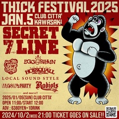 SECRET 7 LINE主催フェス"THICK FESTIVAL 2025"、来年1/5開催決定！第1弾出演者にHOTSQUALL、THE CHERRY COKE$、EGG BRAIN、MAYSON's PARTY、RADIOTS、LOCAL SOUND STYLE発表！