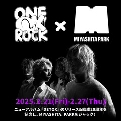 ONE OK ROCK、ニュー・アルバム『DETOX』リリース＆結成20周年記念し2/21から渋谷MIYASHITA PARKをジャック！