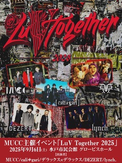MUCC、主催イベント"LuV Together 2025"9/6開催決定！lynch.、DEZERT、cali≠gari、デラックス×デラックスが水戸に集結！