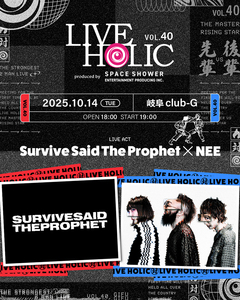 Survive Said The Prophet × NEE、初ツーマン・ライヴ決定！"LIVE HOLIC"第40回10/14に岐阜 club-Gにて開催！