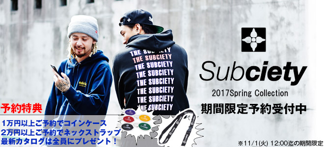 Subciety (サブサエティ) 2017 Spring Collectionの超豪華予約特典付き期間限定予約スタート！いち早く新作商品をゲットできるチャンス！