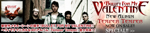 BULLET FOR MY VALENTINE 『Temper Temper』特集！！