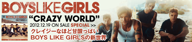 BOYS LIKE GIRLS 『Crazy World』特集！！