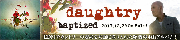 DAUGHTRY『Baptized』特集！！