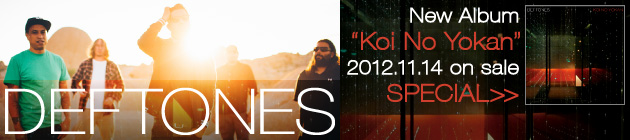 DEFTONES 『Koi No Yokan』特集！！