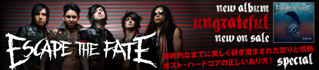 ESCAPE THE FATE 『Ungrateful』特集！！