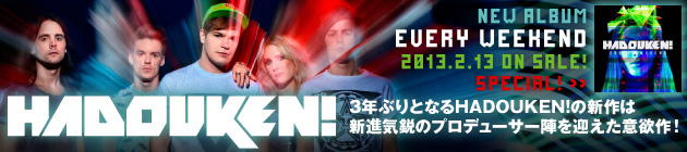 HADOUKEN! 『Every Weekend』特集！！