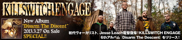 KILLSWITCH ENGAGE 『Disarm The Descent』特集！！