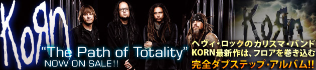 KORN 衝撃のダブステップ・アルバム『The Path Of Totality』特集！！