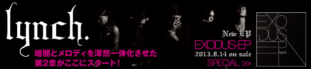 lynch. 『EXODUS-EP』特集！！