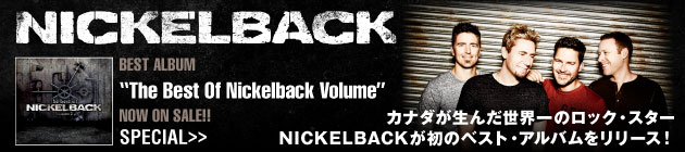 NICKELBACK 『The Best Of NICKELBACK Volume 1』特集！！