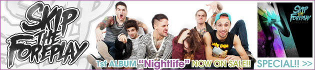 SKIP THE FOREPLAY 『Nightlife』特集！！