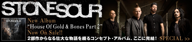 STONE SOUR 『House Of Gold & Bones Part 2』特集！！