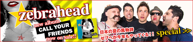 ZEBRAHEAD 『Call Your Friends』特集！！