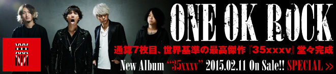 ONE OK ROCK 『35xxxv』特集！！