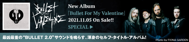 BULLET FOR MY VALENTINE『Bullet For My Valentine』特集！！