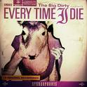 EVERY TIME I DIE / The Big Dirty